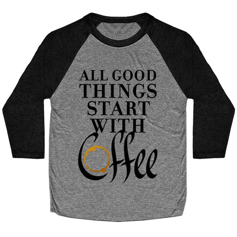 All Good Things Start With Coffee Baseball Tee