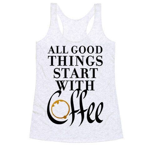 All Good Things Start With Coffee Racerback Tank Top