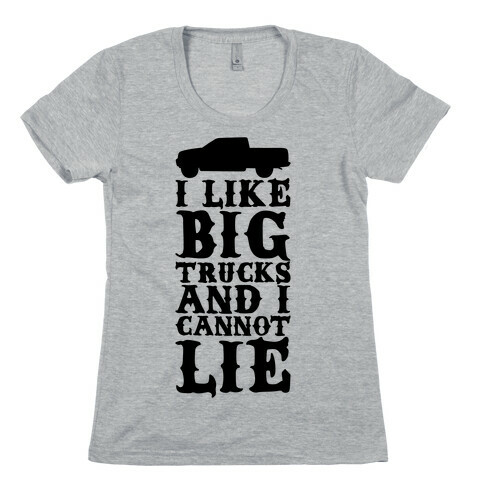 I Like Big Trucks And I Cannot Lie Womens T-Shirt