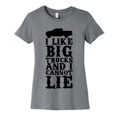 I Like Big Trucks And I Cannot Lie Womens T-Shirt