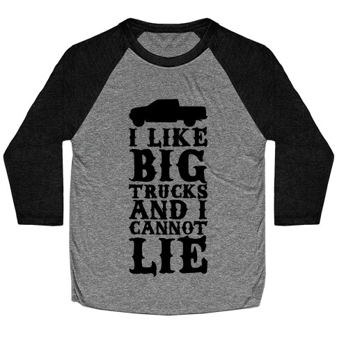 I Like Big Trucks And I Cannot Lie Baseball Tee