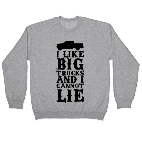 I Like Big Trucks And I Cannot Lie Pullover