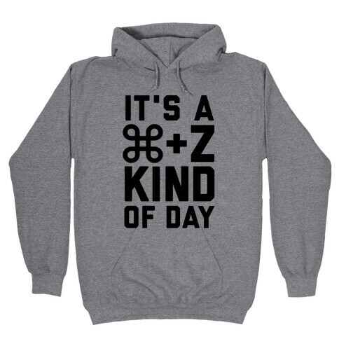 It's A Command + Z Kind Of Day Hooded Sweatshirt