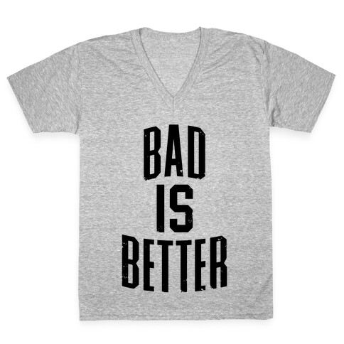 Bad Is Better V-Neck Tee Shirt