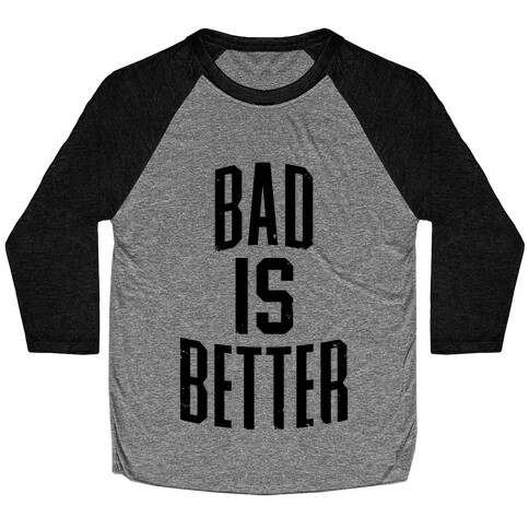 Bad Is Better Baseball Tee