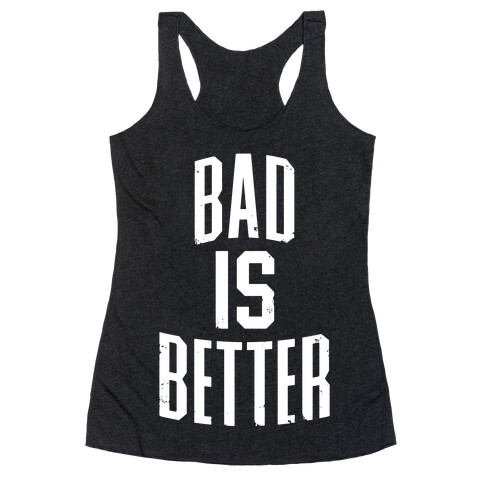 Bad Is Better Racerback Tank Top