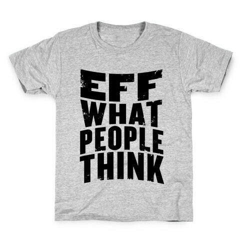 Eff What People Think Kids T-Shirt