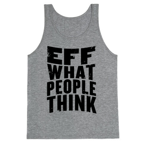 Eff What People Think Tank Top