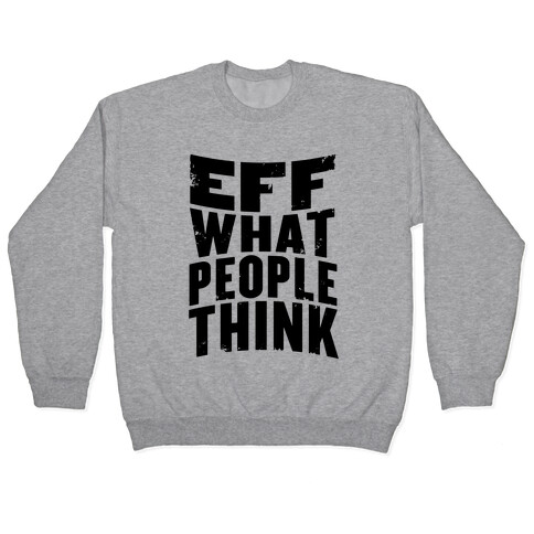 Eff What People Think Pullover