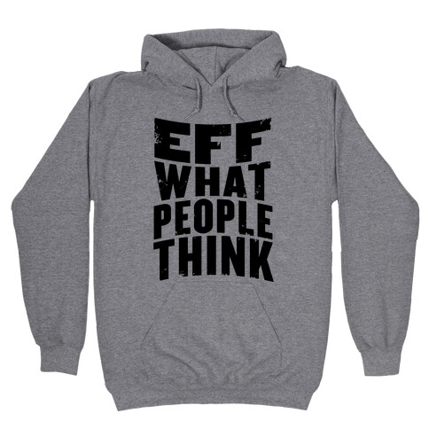 Eff What People Think Hooded Sweatshirt