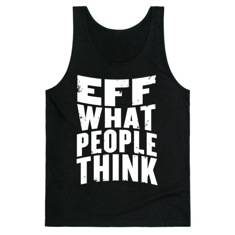 Eff What People Think Tank Top