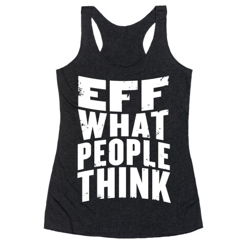 Eff What People Think Racerback Tank Top