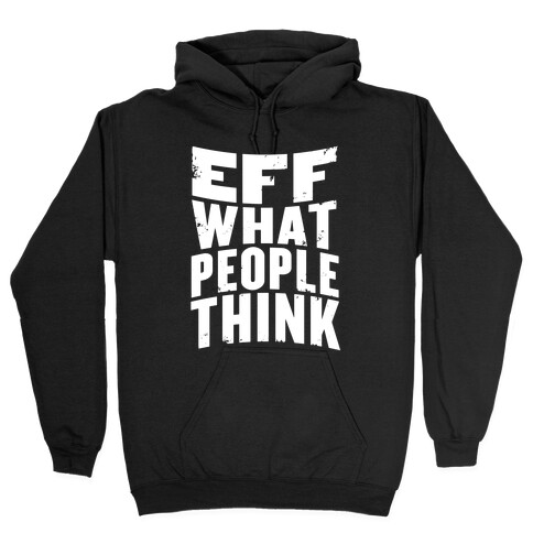 Eff What People Think Hooded Sweatshirt