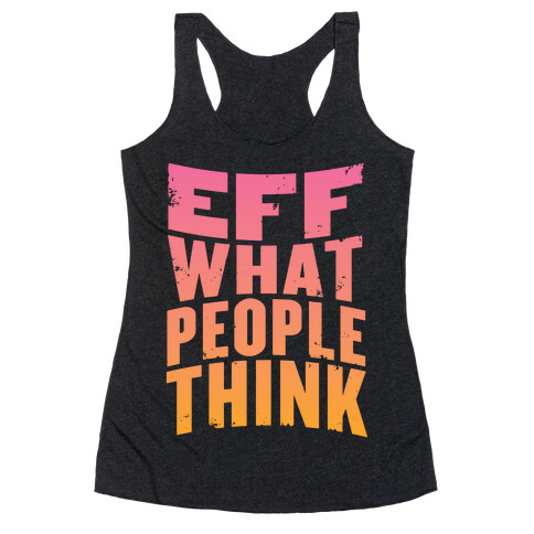 Eff What People Think Racerback Tank Top