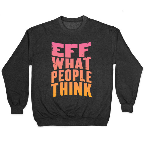 Eff What People Think Pullover