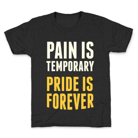 Pain Is Temporary, Pride is Forever Kids T-Shirt