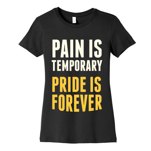 Pain Is Temporary, Pride is Forever Womens T-Shirt