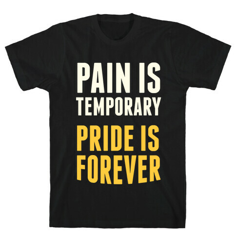 Pain Is Temporary, Pride is Forever T-Shirt