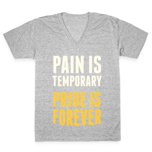 Pain Is Temporary, Pride is Forever V-Neck Tee Shirt