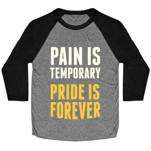 Pain Is Temporary, Pride is Forever Baseball Tee