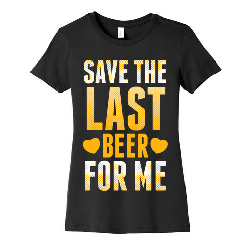 Save The Last Beer For Me Womens T-Shirt