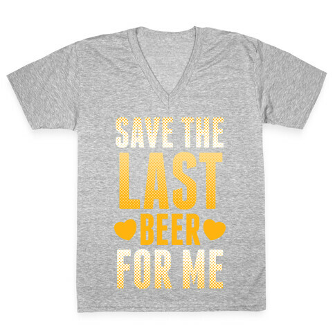 Save The Last Beer For Me V-Neck Tee Shirt