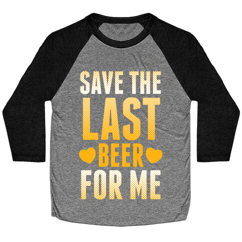 Save The Last Beer For Me Baseball Tee