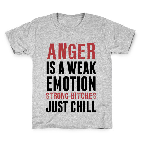 Anger Is A Weak Emotion (Strong Bitches Chill) Kids T-Shirt