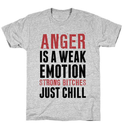 Anger Is A Weak Emotion (Strong Bitches Chill) T-Shirt