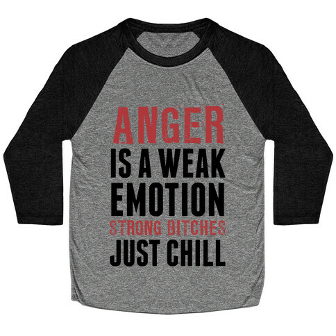 Anger Is A Weak Emotion (Strong Bitches Chill) Baseball Tee
