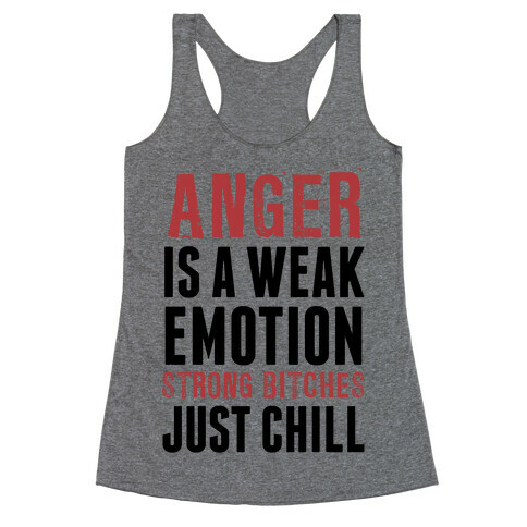 Anger Is A Weak Emotion (Strong Bitches Chill) Racerback Tank Top