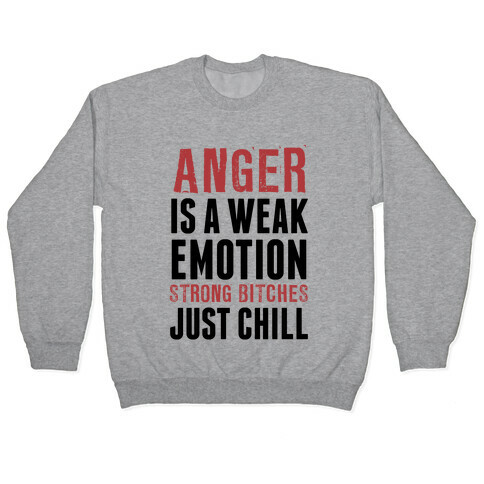 Anger Is A Weak Emotion (Strong Bitches Chill) Pullover
