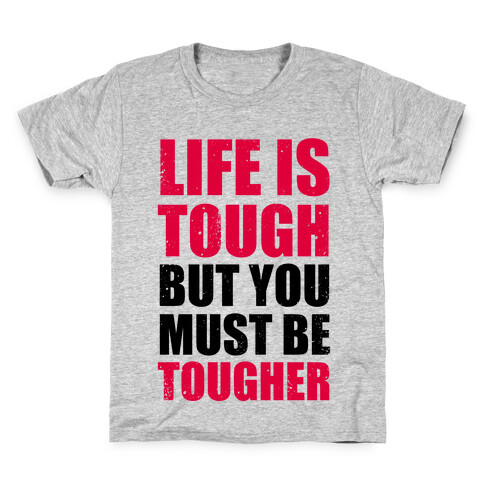 Life Is Tough But You Must Be Tougher Kids T-Shirt