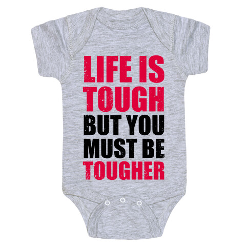 Life Is Tough But You Must Be Tougher Baby One-Piece