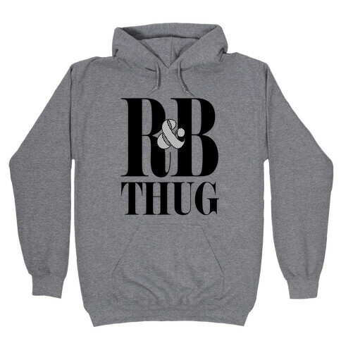 I'm a R & B Thug Hooded Sweatshirt
