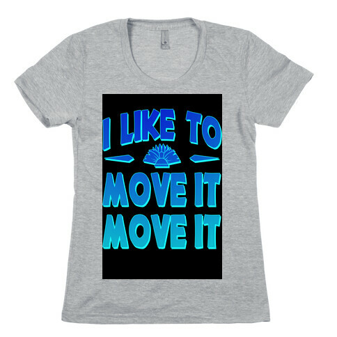 I Like to Move it Move It! Womens T-Shirt