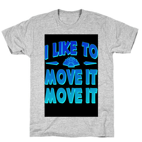 I Like to Move it Move It! T-Shirt