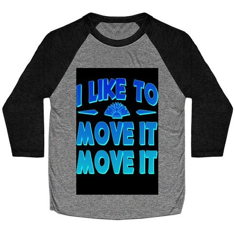 I Like to Move it Move It! Baseball Tee