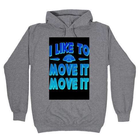 I Like to Move it Move It! Hooded Sweatshirt