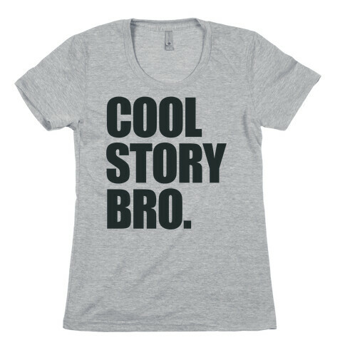 Cool Story Bro. Womens T-Shirt