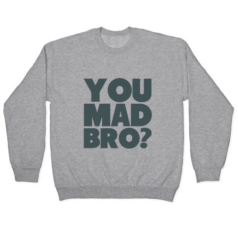 You Mad Bro? Pullover