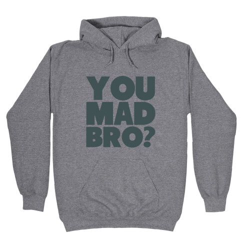You Mad Bro? Hooded Sweatshirt