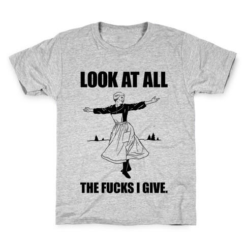 Look At All The F***s I Give. Kids T-Shirt