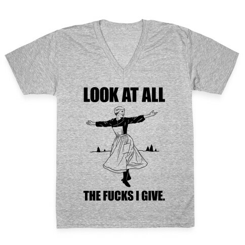 Look At All The F***s I Give. V-Neck Tee Shirt