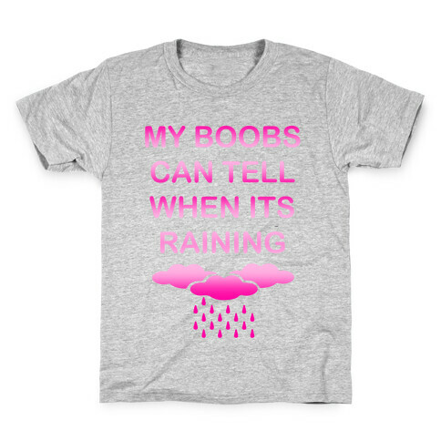 My Boobs Can Tell When It's Raining Kids T-Shirt