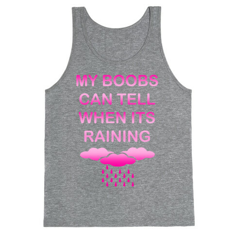 My Boobs Can Tell When It's Raining Tank Top