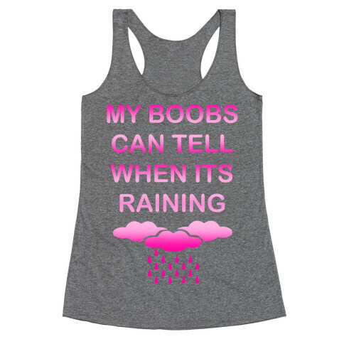 My Boobs Can Tell When It's Raining Racerback Tank Top