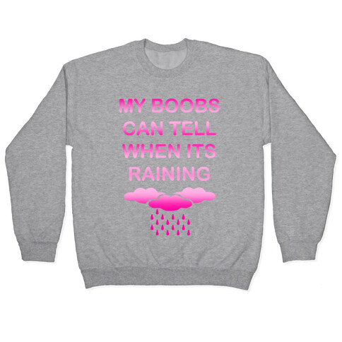 My Boobs Can Tell When It's Raining Pullover