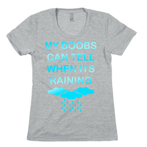 My Boobs Can Tell When It's Raining Womens T-Shirt