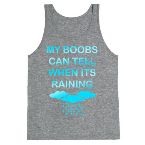 My Boobs Can Tell When It's Raining Tank Top